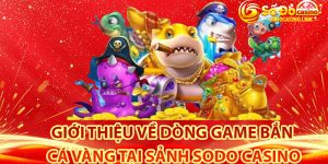 Game bắn cá vàng tại Sodo Casino là gì?