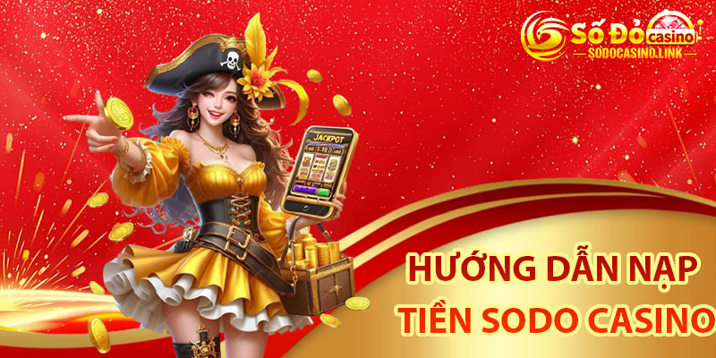 Hướng dẫn nạp tiền Sodo Casino đơn giản
